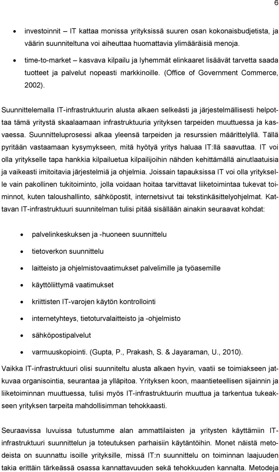 Suunnittelemalla IT-infrastruktuurin alusta alkaen selkeästi ja järjestelmällisesti helpottaa tämä yritystä skaalaamaan infrastruktuuria yrityksen tarpeiden muuttuessa ja kasvaessa.