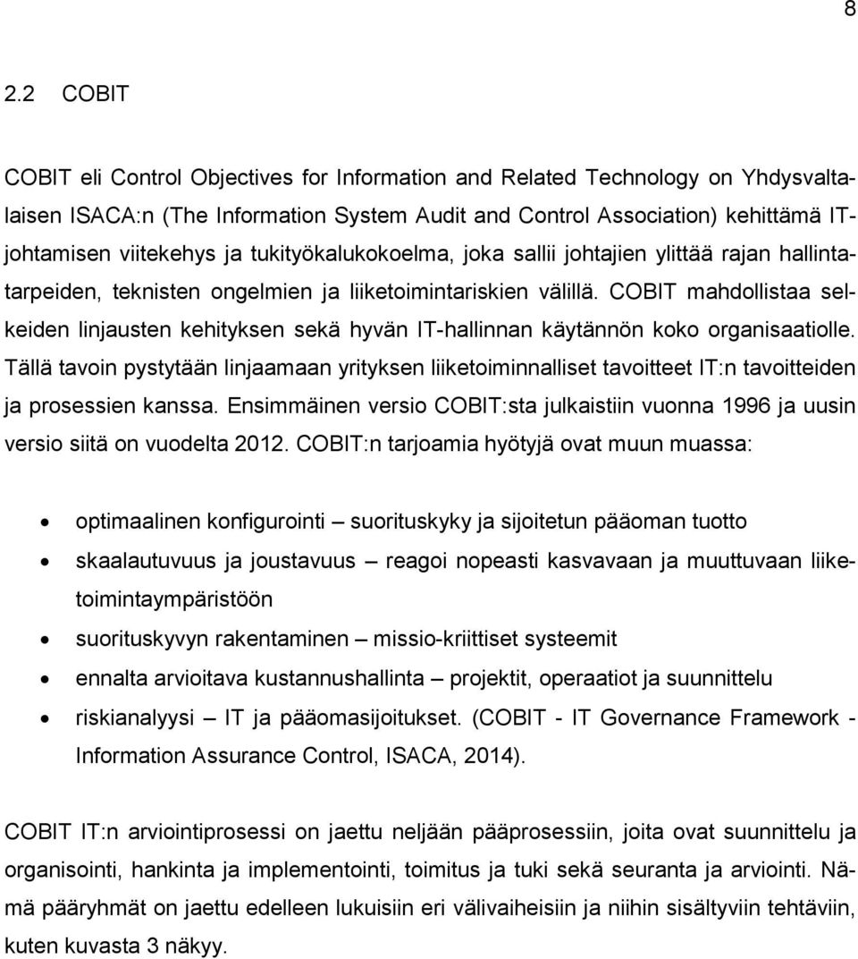 COBIT mahdollistaa selkeiden linjausten kehityksen sekä hyvän IT-hallinnan käytännön koko organisaatiolle.