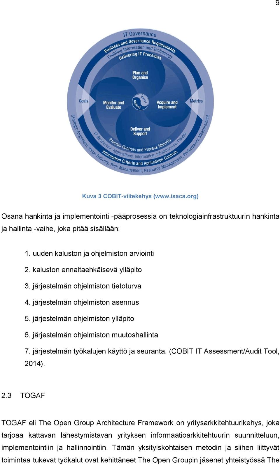 järjestelmän ohjelmiston muutoshallinta 7. järjestelmän työkalujen käyttö ja seuranta. (COBIT IT Assessment/Audit Tool, 20