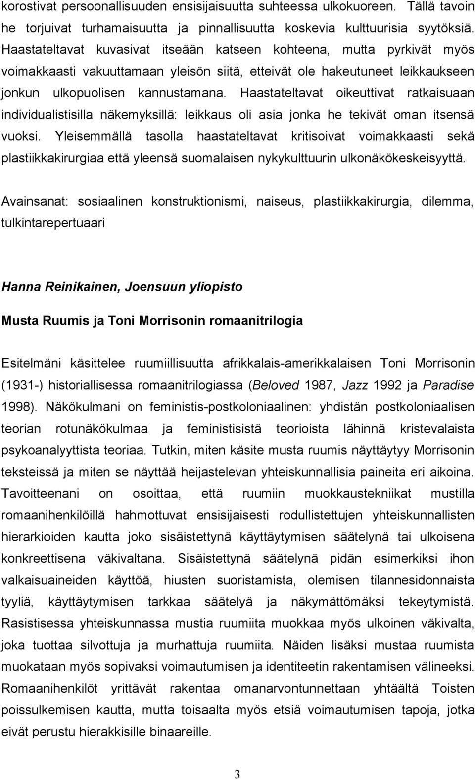 Haastateltavat oikeuttivat ratkaisuaan individualistisilla näkemyksillä: leikkaus oli asia jonka he tekivät oman itsensä vuoksi.