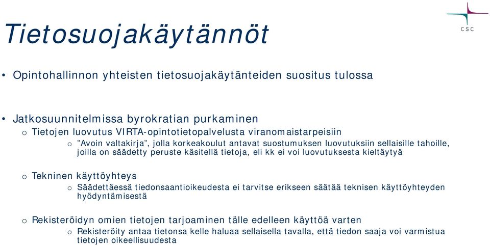 käsitellä tietoja, eli kk ei voi luovutuksesta kieltäytyä o Tekninen käyttöyhteys o Säädettäessä tiedonsaantioikeudesta ei tarvitse erikseen säätää teknisen käyttöyhteyden