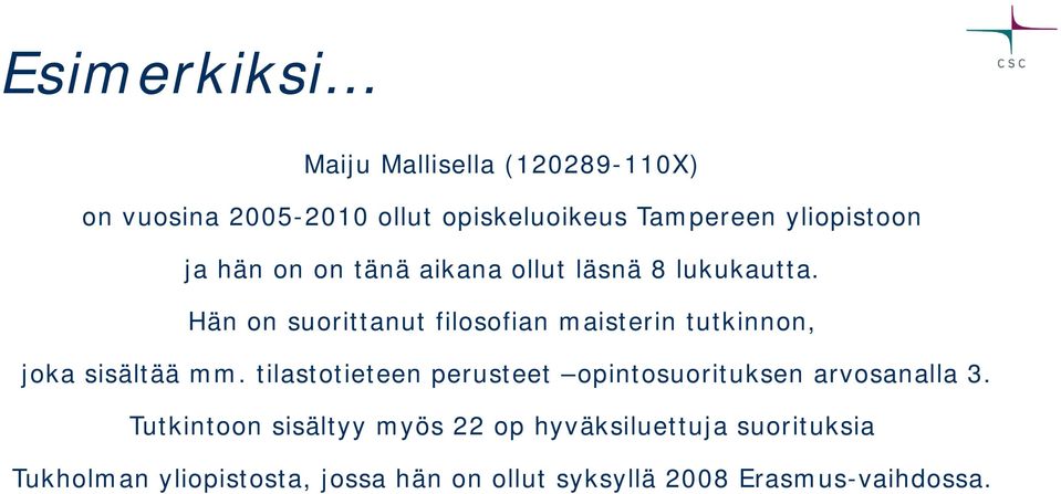 Hän on suorittanut filosofian maisterin tutkinnon, joka sisältää mm.