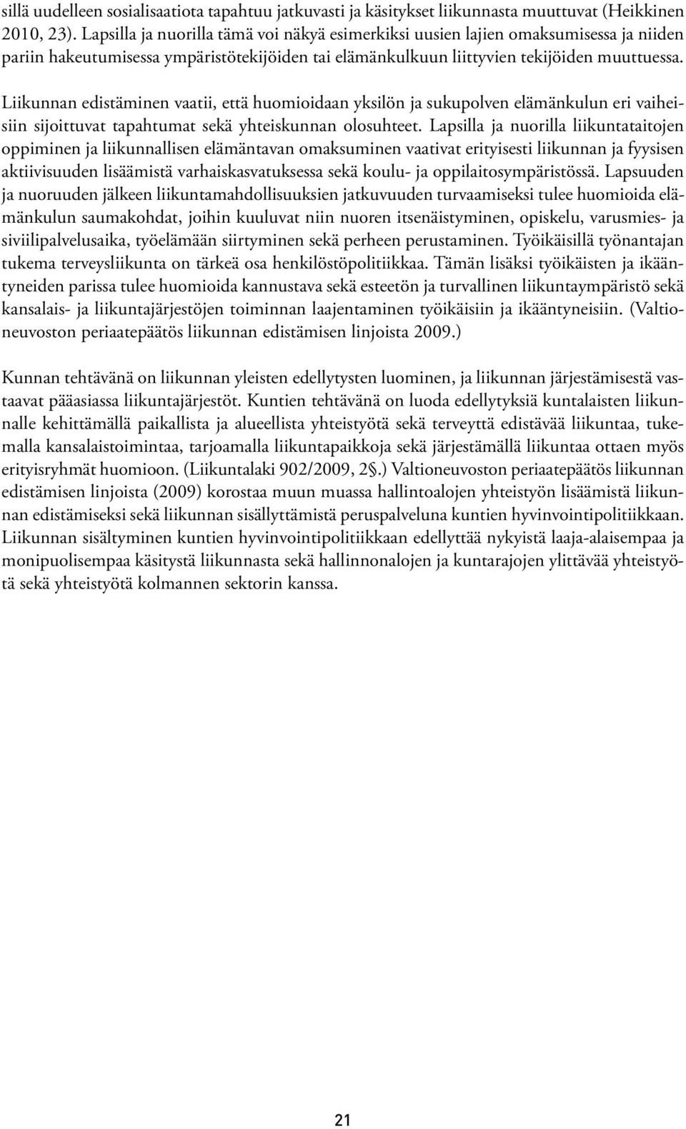 Liikunnan edistäminen vaatii, että huomioidaan yksilön ja sukupolven elämänkulun eri vaiheisiin sijoittuvat tapahtumat sekä yhteiskunnan olosuhteet.