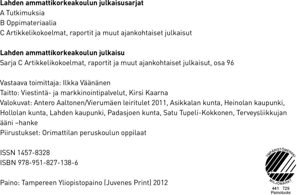 Valokuvat: Antero Aaltonen/Vierumäen leiritulet 2011, Asikkalan kunta, Heinolan kaupunki, Hollolan kunta, Lahden kaupunki, Padasjoen kunta, Satu Tupeli-Kokkonen,