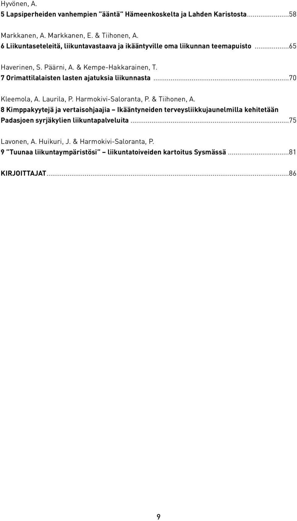 7 Orimattilalaisten lasten ajatuksia liikunnasta...70 Kleemola, A. Laurila, P. Harmokivi-Saloranta, P. & Tiihonen, A.