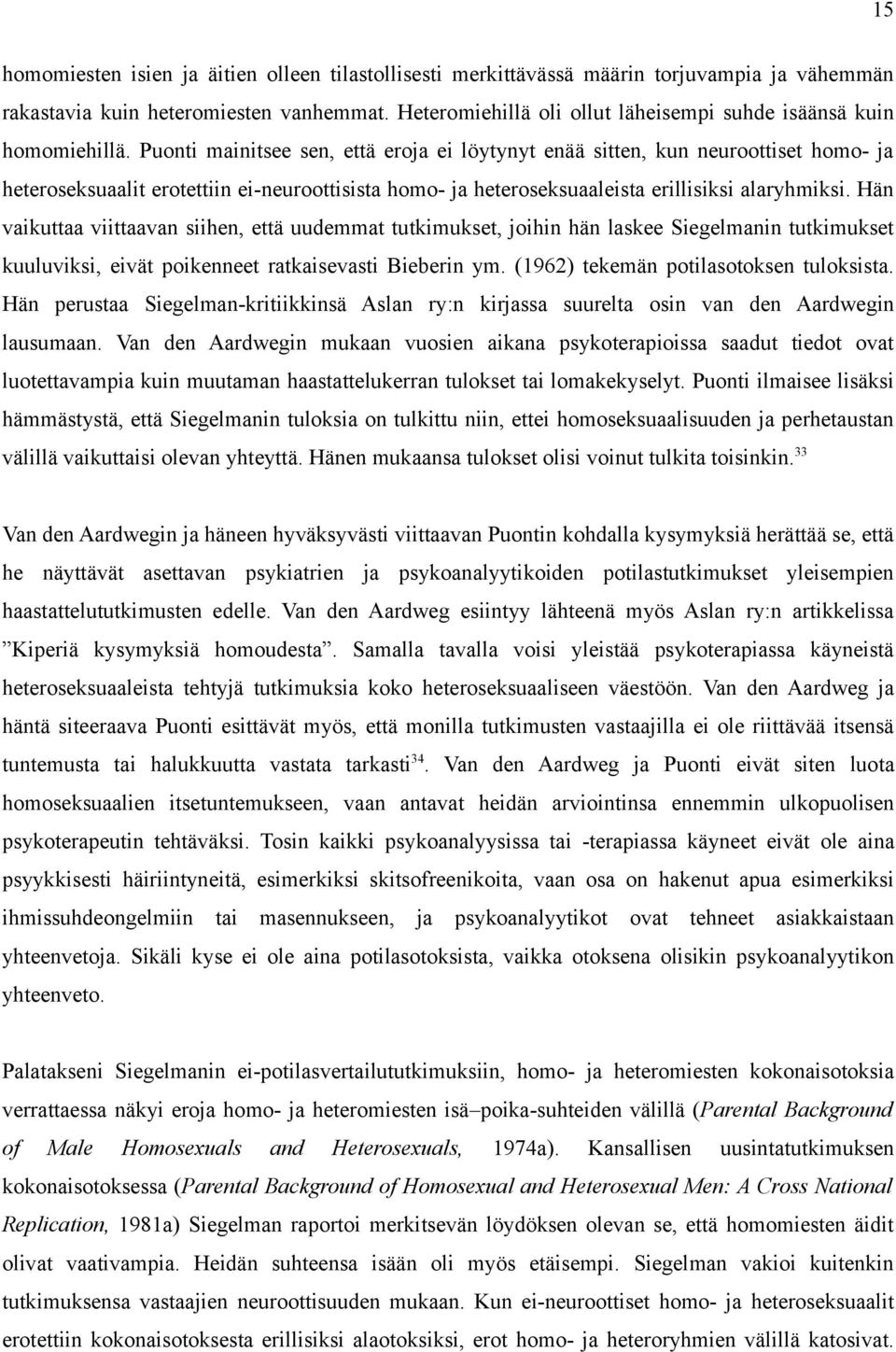 Puonti mainitsee sen, että eroja ei löytynyt enää sitten, kun neuroottiset homo- ja heteroseksuaalit erotettiin ei-neuroottisista homo- ja heteroseksuaaleista erillisiksi alaryhmiksi.