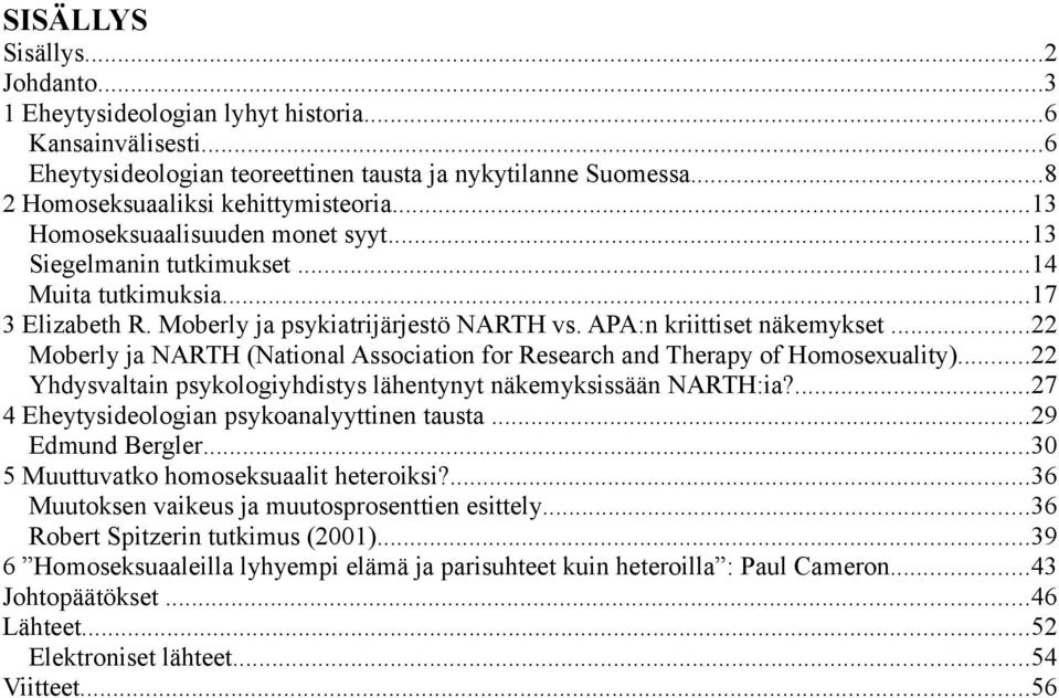 ..22 Moberly ja NARTH (National Association for Research and Therapy of Homosexuality)...22 Yhdysvaltain psykologiyhdistys lähentynyt näkemyksissään NARTH:ia?