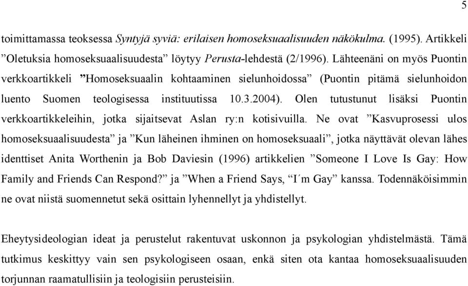 Olen tutustunut lisäksi Puontin verkkoartikkeleihin, jotka sijaitsevat Aslan ry:n kotisivuilla.