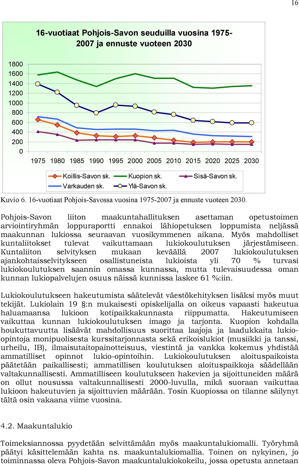 Pohjois-Savon liiton maakuntahallituksen asettaman opetustoimen arviointiryhmän loppuraportti ennakoi lähiopetuksen loppumista neljässä maakunnan lukiossa seuraavan vuosikymmenen aikana.