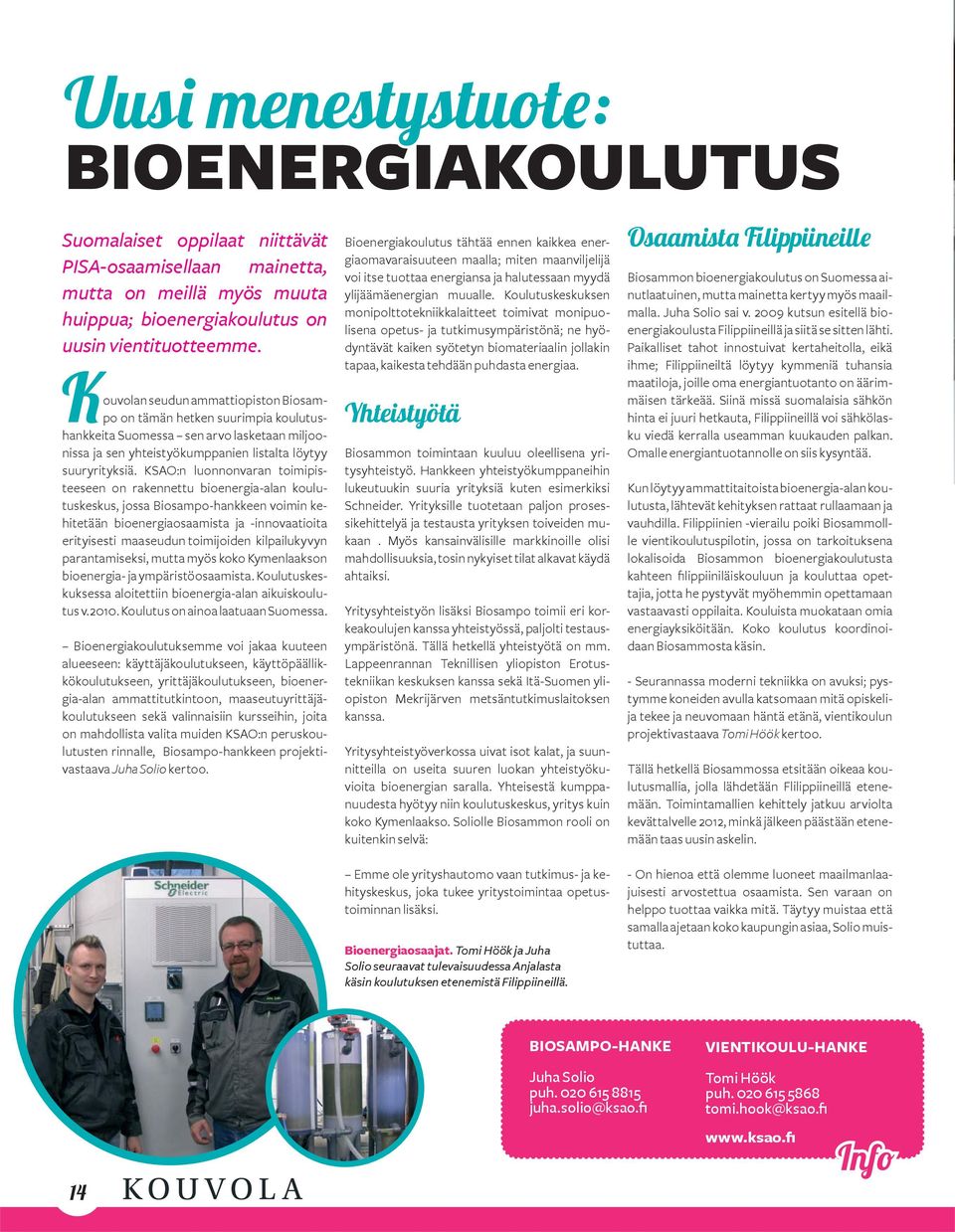 KSAO:n luonnonvaran toimipisteeseen on rakennettu bioenergia-alan koulutuskeskus, jossa Biosampo-hankkeen voimin kehitetään bioenergiaosaamista ja -innovaatioita erityisesti maaseudun toimijoiden