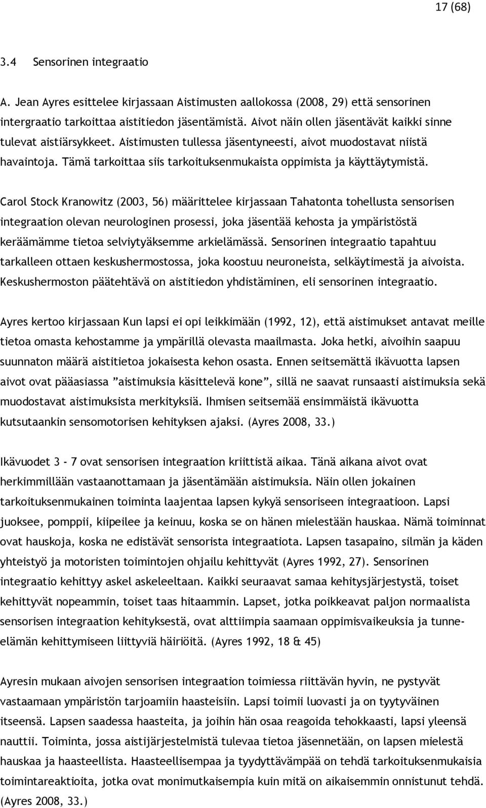 Tämä tarkoittaa siis tarkoituksenmukaista oppimista ja käyttäytymistä.