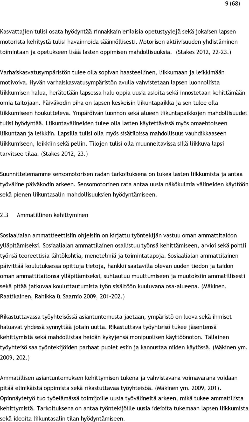 ) Varhaiskasvatusympäristön tulee olla sopivan haasteellinen, liikkumaan ja leikkimään motivoiva.