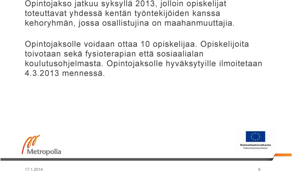 Opintojaksolle voidaan ottaa 10 opiskelijaa.
