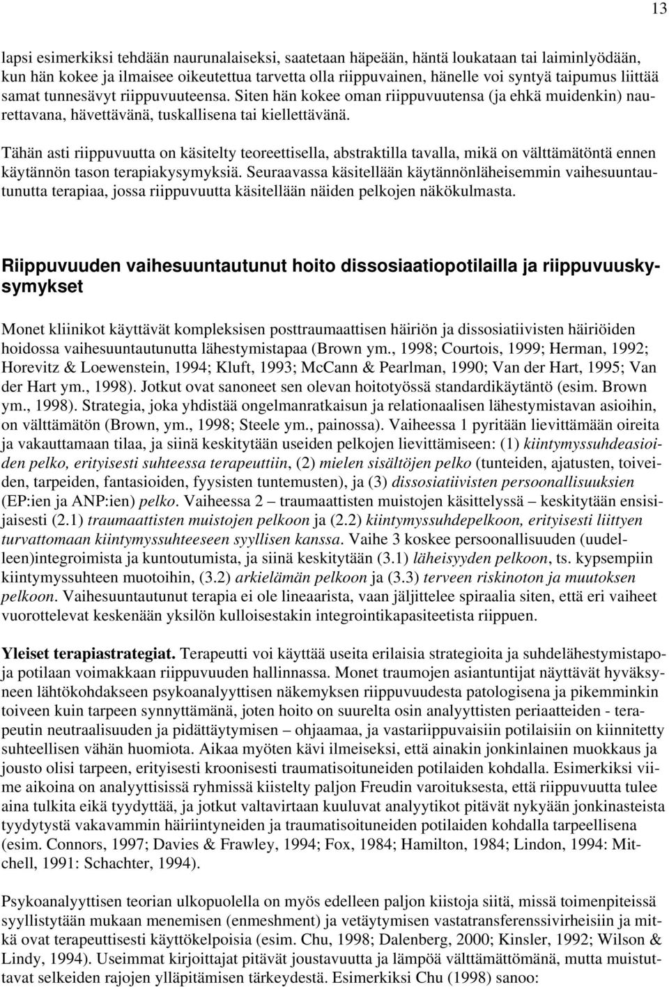 Tähän asti riippuvuutta on käsitelty teoreettisella, abstraktilla tavalla, mikä on välttämätöntä ennen käytännön tason terapiakysymyksiä.