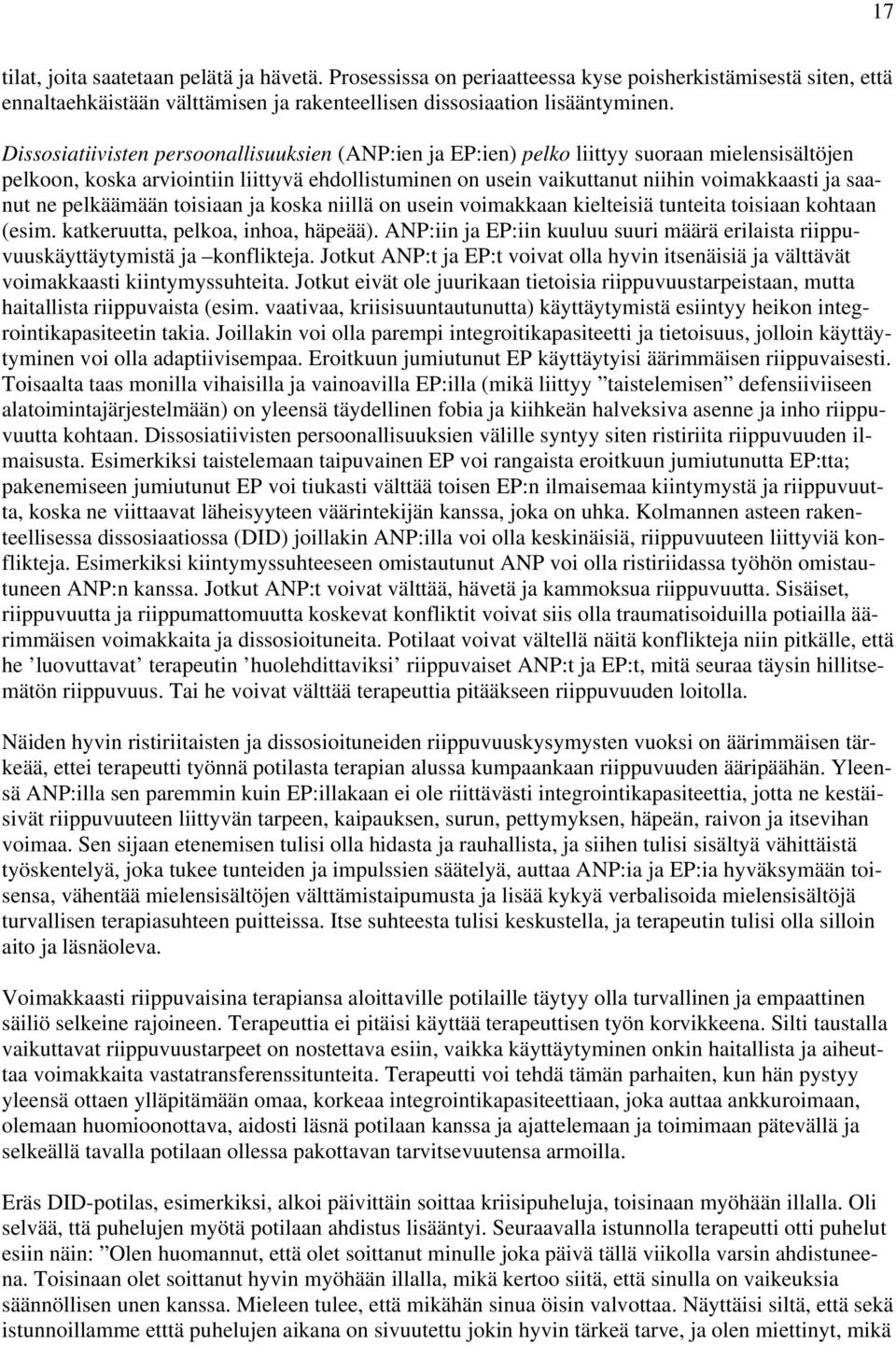 ne pelkäämään toisiaan ja koska niillä on usein voimakkaan kielteisiä tunteita toisiaan kohtaan (esim. katkeruutta, pelkoa, inhoa, häpeää).