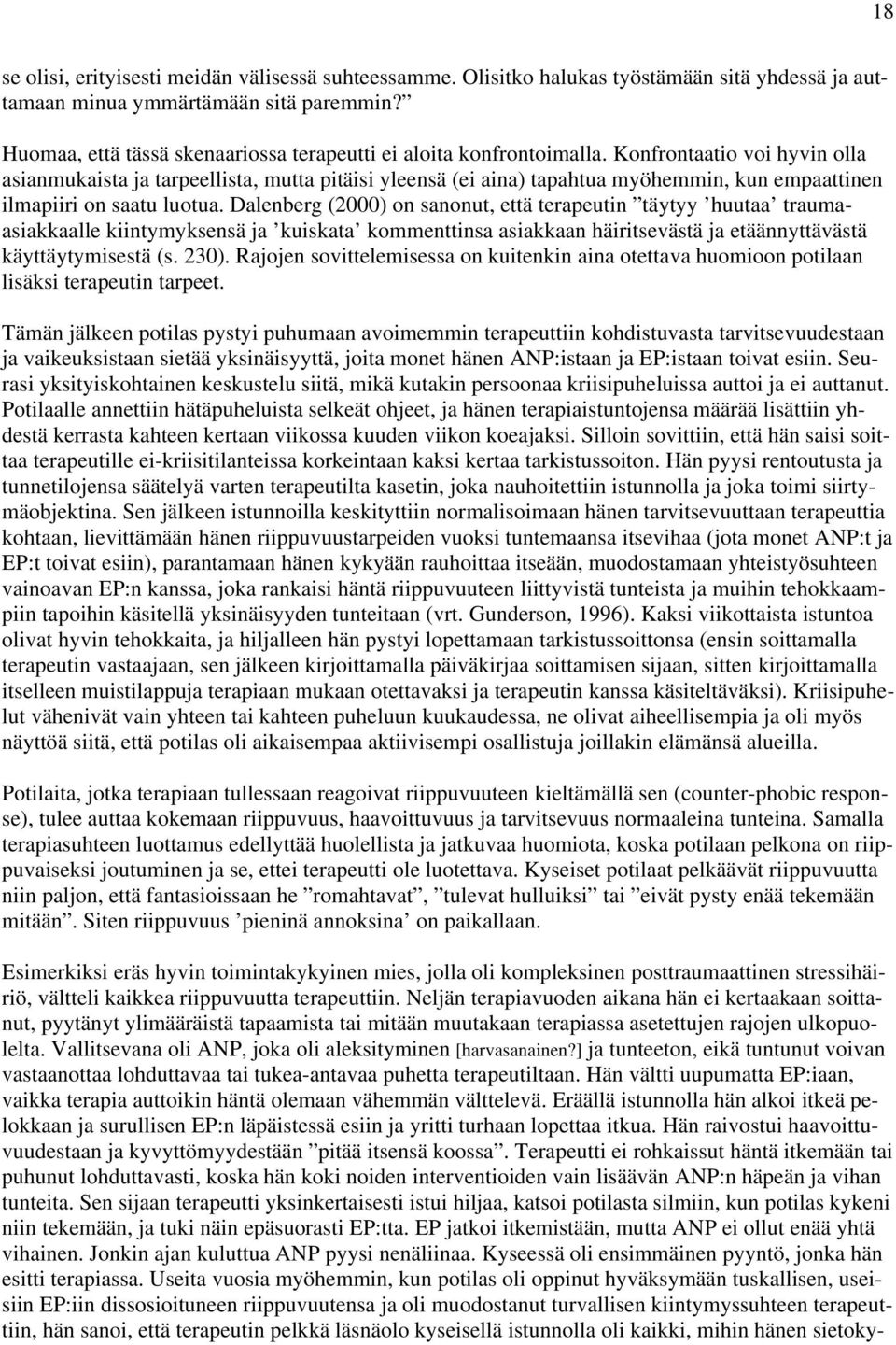 Konfrontaatio voi hyvin olla asianmukaista ja tarpeellista, mutta pitäisi yleensä (ei aina) tapahtua myöhemmin, kun empaattinen ilmapiiri on saatu luotua.