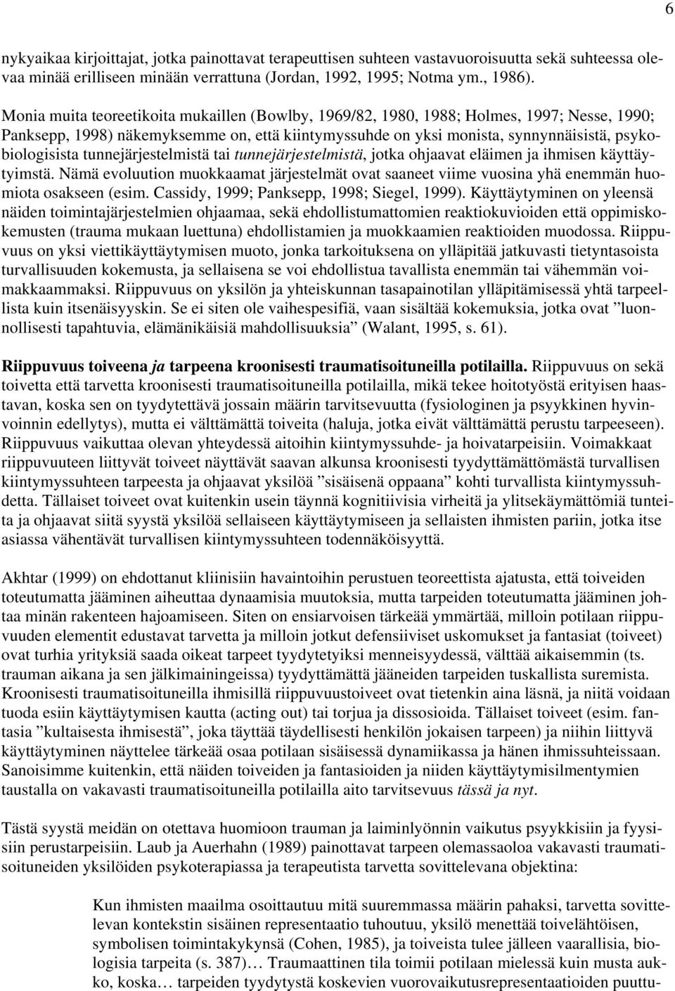 tunnejärjestelmistä tai tunnejärjestelmistä, jotka ohjaavat eläimen ja ihmisen käyttäytyimstä. Nämä evoluution muokkaamat järjestelmät ovat saaneet viime vuosina yhä enemmän huomiota osakseen (esim.