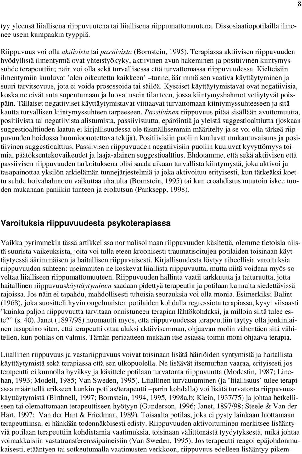 turvattomassa riippuvuudessa. Kielteisiin ilmentymiin kuuluvat olen oikeutettu kaikkeen tunne, äärimmäisen vaativa käyttäytyminen ja suuri tarvitsevuus, jota ei voida prosessoida tai säilöä.