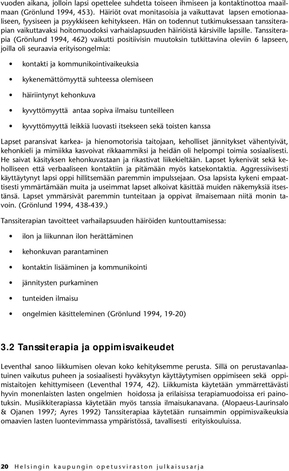 Hän on todennut tutkimuksessaan tanssiterapian vaikuttavaksi hoitomuodoksi varhaislapsuuden häiriöistä kärsiville lapsille.