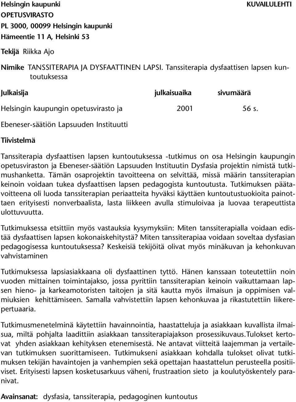 Ebeneser-säätiön Lapsuuden Instituutti Tiivistelmä Tanssiterapia dysfaattisen lapsen kuntoutuksessa -tutkimus on osa Helsingin kaupungin opetusviraston ja Ebeneser-säätiön Lapsuuden Instituutin