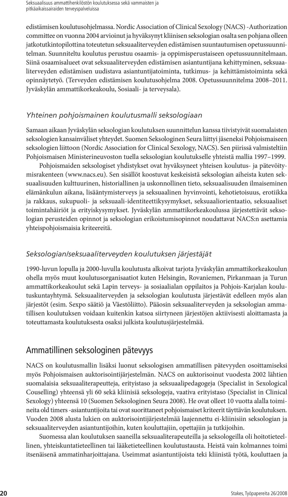 seksuaaliterveyden edistämisen suuntautumisen opetussuunnitelman. Suunniteltu koulutus perustuu osaamis- ja oppimisperustaiseen opetussuunnitelmaan.