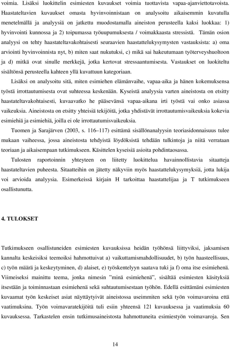 ja 2) toipumassa työuupumuksesta / voimakkaasta stressistä.