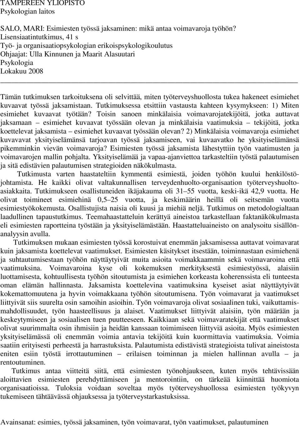 miten työterveyshuollosta tukea hakeneet esimiehet kuvaavat työssä jaksamistaan. Tutkimuksessa etsittiin vastausta kahteen kysymykseen: 1) Miten esimiehet kuvaavat työtään?