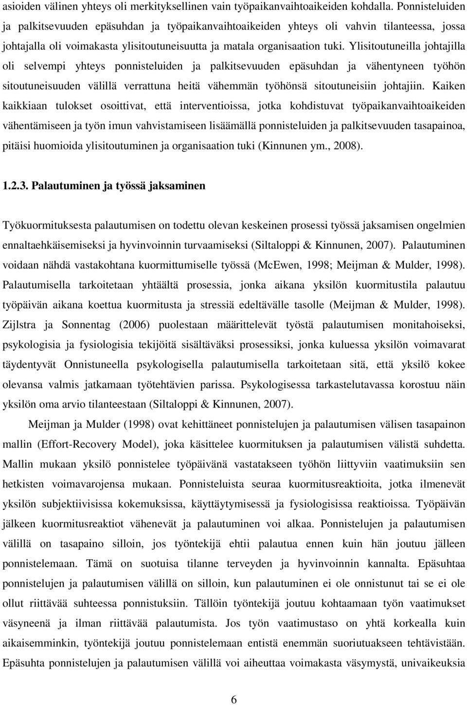 Ylisitoutuneilla johtajilla oli selvempi yhteys ponnisteluiden ja palkitsevuuden epäsuhdan ja vähentyneen työhön sitoutuneisuuden välillä verrattuna heitä vähemmän työhönsä sitoutuneisiin johtajiin.