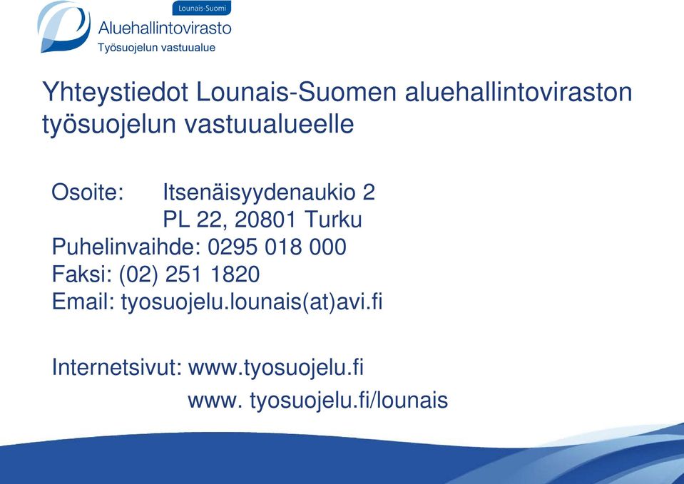 Puhelinvaihde: 0295 018 000 Faksi: (02) 251 1820 Email: tyosuojelu.