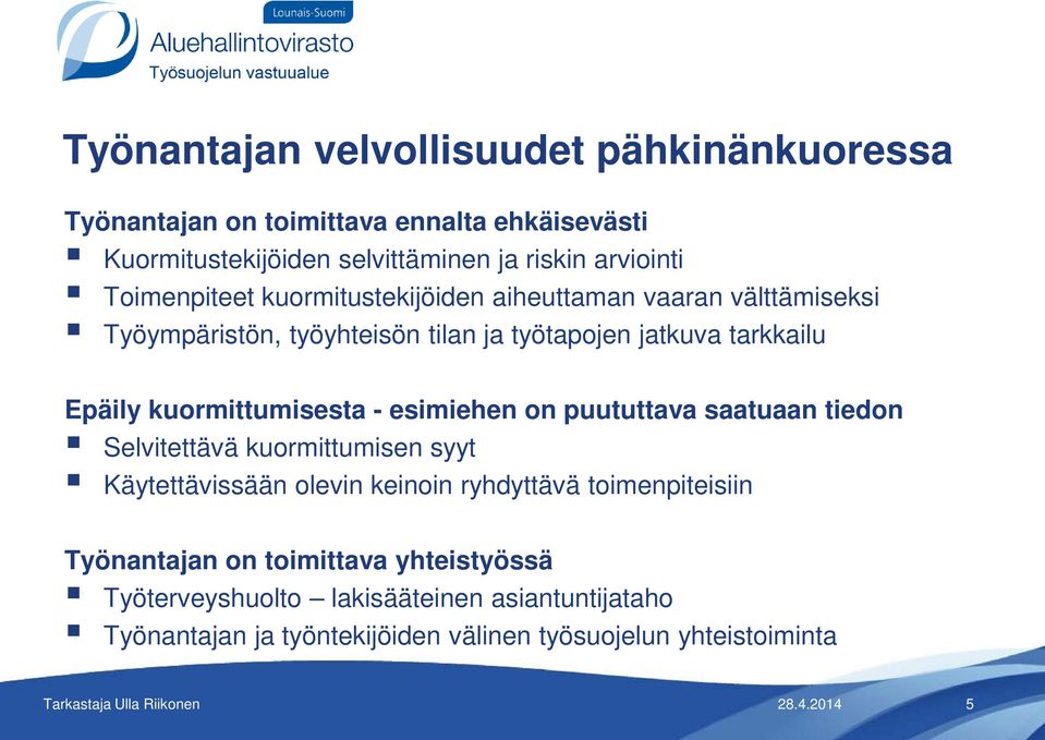 kuormittumisesta - esimiehen on puututtava saatuaan tiedon Selvitettävä kuormittumisen syyt Käytettävissään olevin keinoin ryhdyttävä