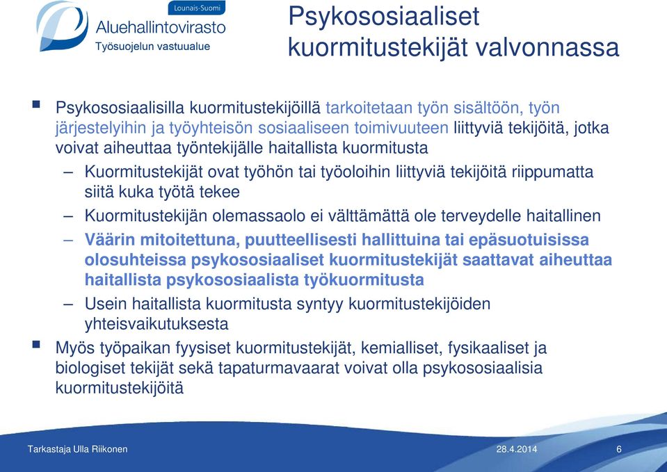 välttämättä ole terveydelle haitallinen Väärin mitoitettuna, puutteellisesti hallittuina tai epäsuotuisissa olosuhteissa psykososiaaliset kuormitustekijät saattavat aiheuttaa haitallista