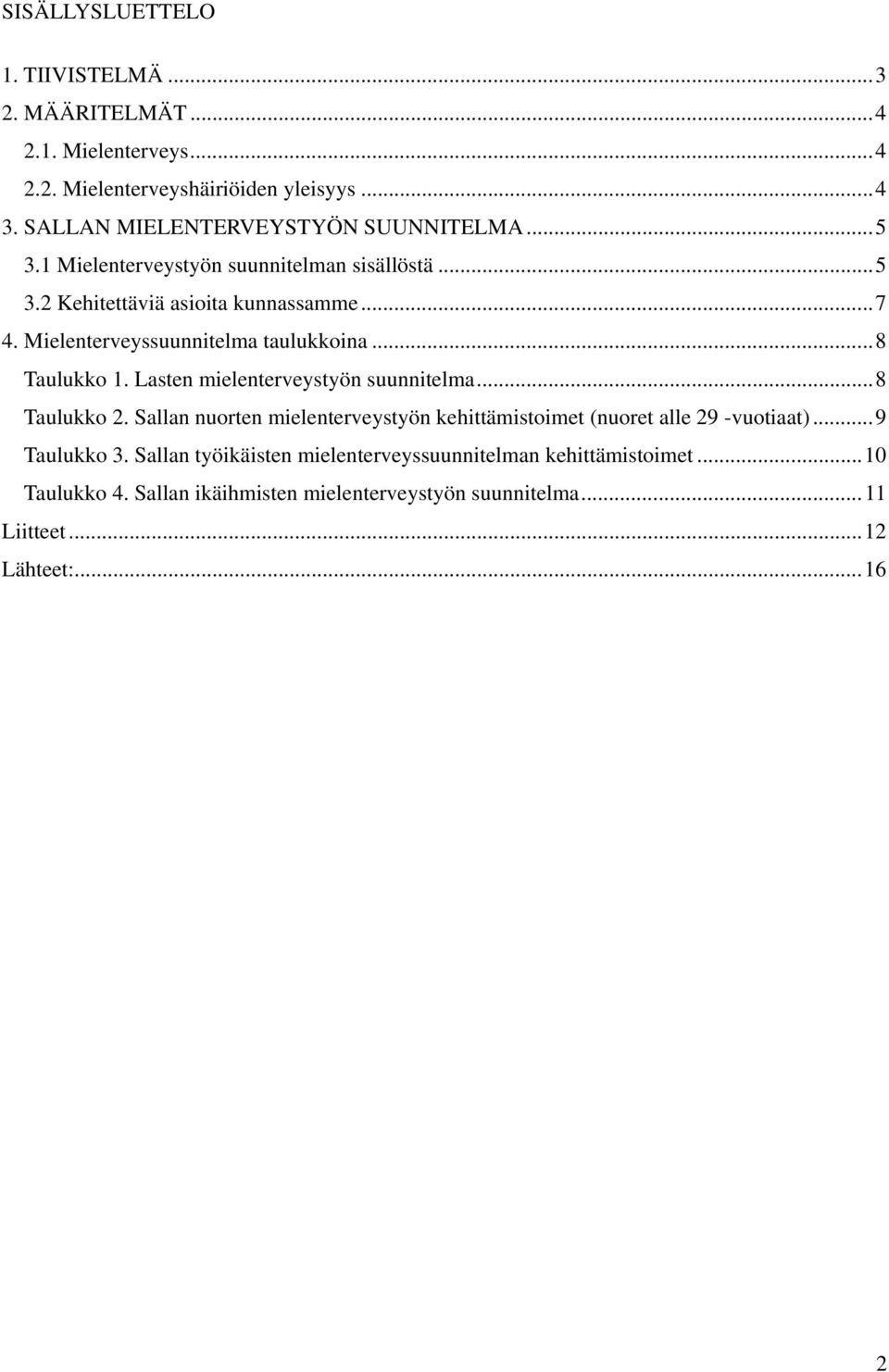 Mielenterveyssuunnitelma taulukkoina...8 Taulukko 1. Lasten mielenterveystyön suunnitelma...8 Taulukko 2.