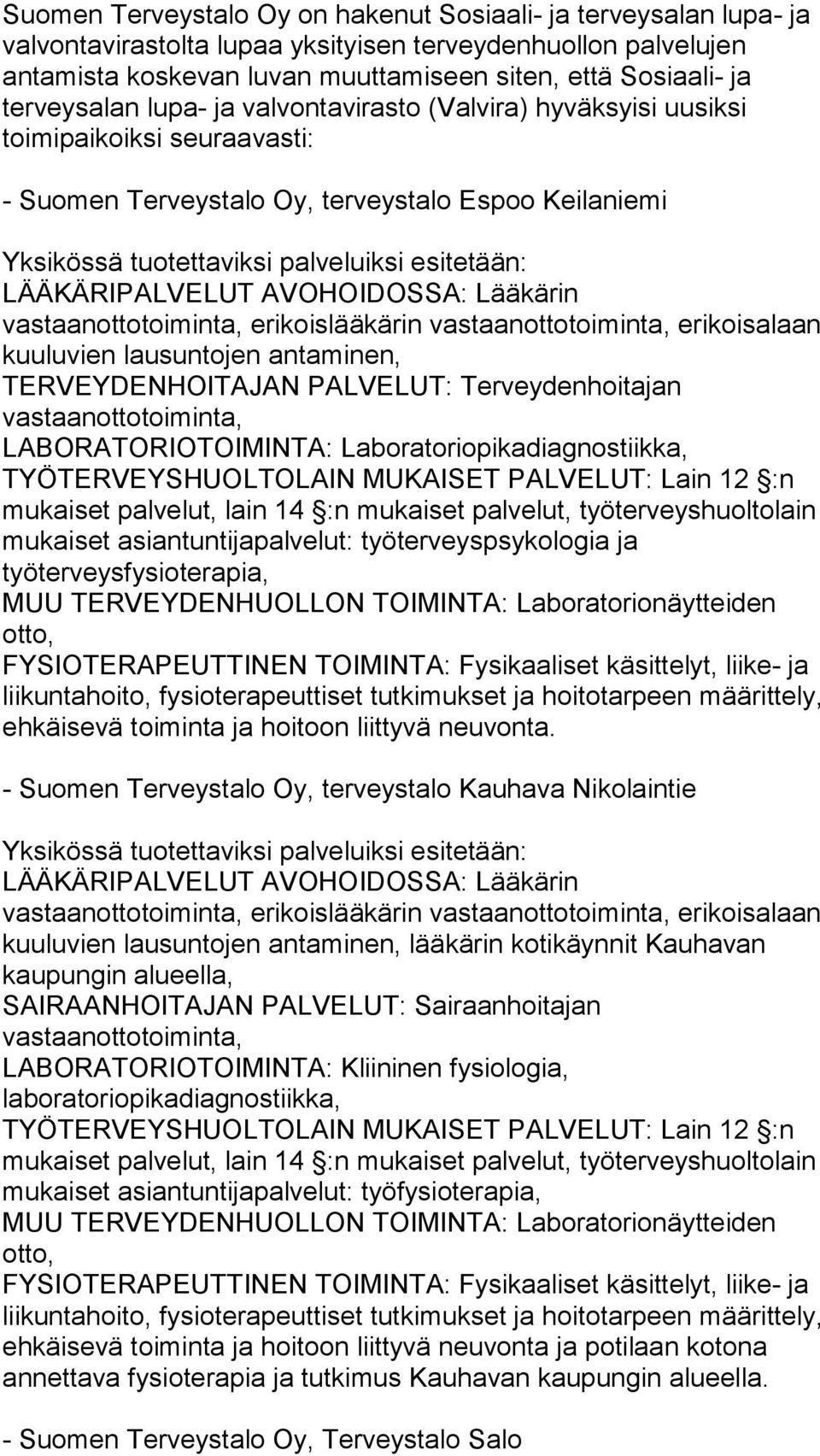 kuuluvien lausuntojen antaminen, TERVEYDENHOITAJAN PALVELUT: Terveydenhoitajan vastaanottotoiminta, LABORATORIOTOIMINTA: Laboratoriopikadiagnostiikka, mukaiset palvelut, lain 14 :n mukaiset palvelut,