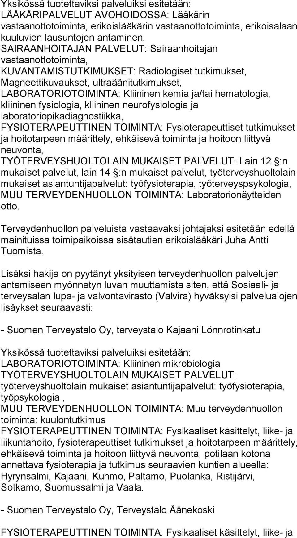 TOIMINTA: Fysioterapeuttiset tutkimukset ja hoitotarpeen määrittely, ehkäisevä toiminta ja hoitoon liittyvä neuvonta, mukaiset palvelut, lain 14 :n mukaiset palvelut, työterveyshuoltolain mukaiset