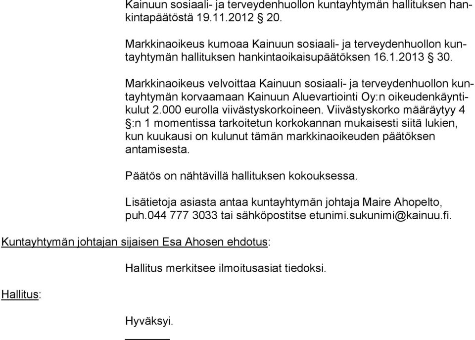 Markkinaoikeus velvoittaa Kainuun sosiaali- ja terveydenhuollon kunta yh ty män korvaamaan Kainuun Aluevartiointi Oy:n oi keu den käyn tiku lut 2.000 eurolla viivästyskorkoineen.