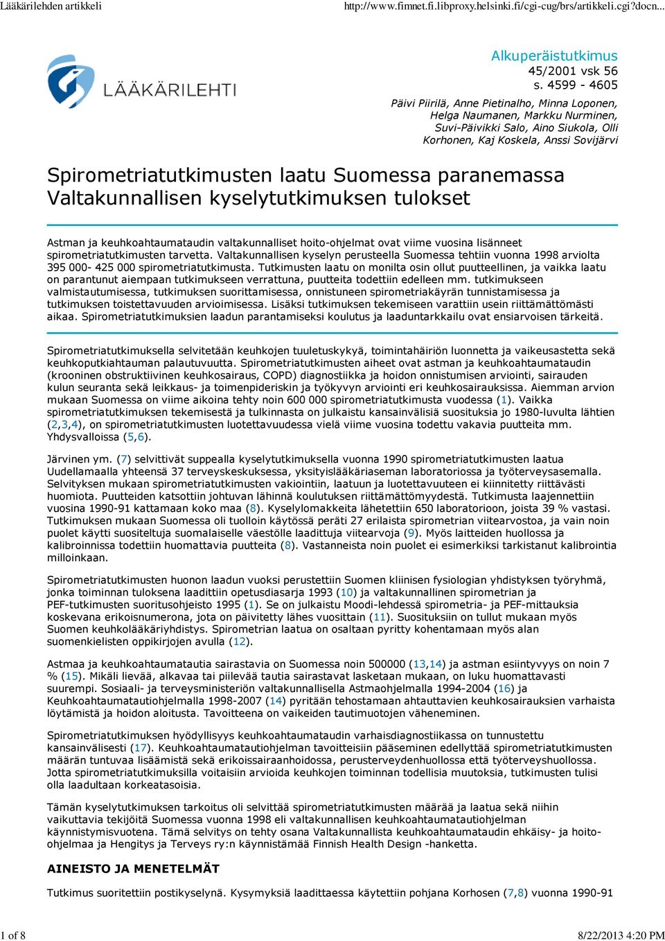 Suomessa paranemassa Valtakunnallisen kyselytutkimuksen tulokset Astman ja keuhkoahtaumataudin valtakunnalliset hoito-ohjelmat ovat viime vuosina lisänneet spirometriatutkimusten tarvetta.