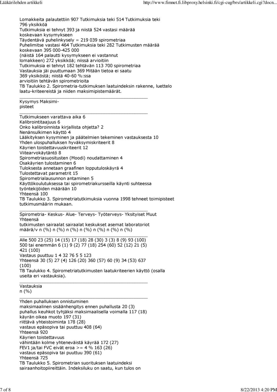 niissä arvioitiin Tutkimuksia ei tehnyt 182 tehtävän 113 700 spirometriaa Vastauksia jäi puuttumaan 369 Mitään tietoa ei saatu 369 yksiköstä; niistä 40-60 %:ssa arvioitiin tehtävän spirometrioita TB