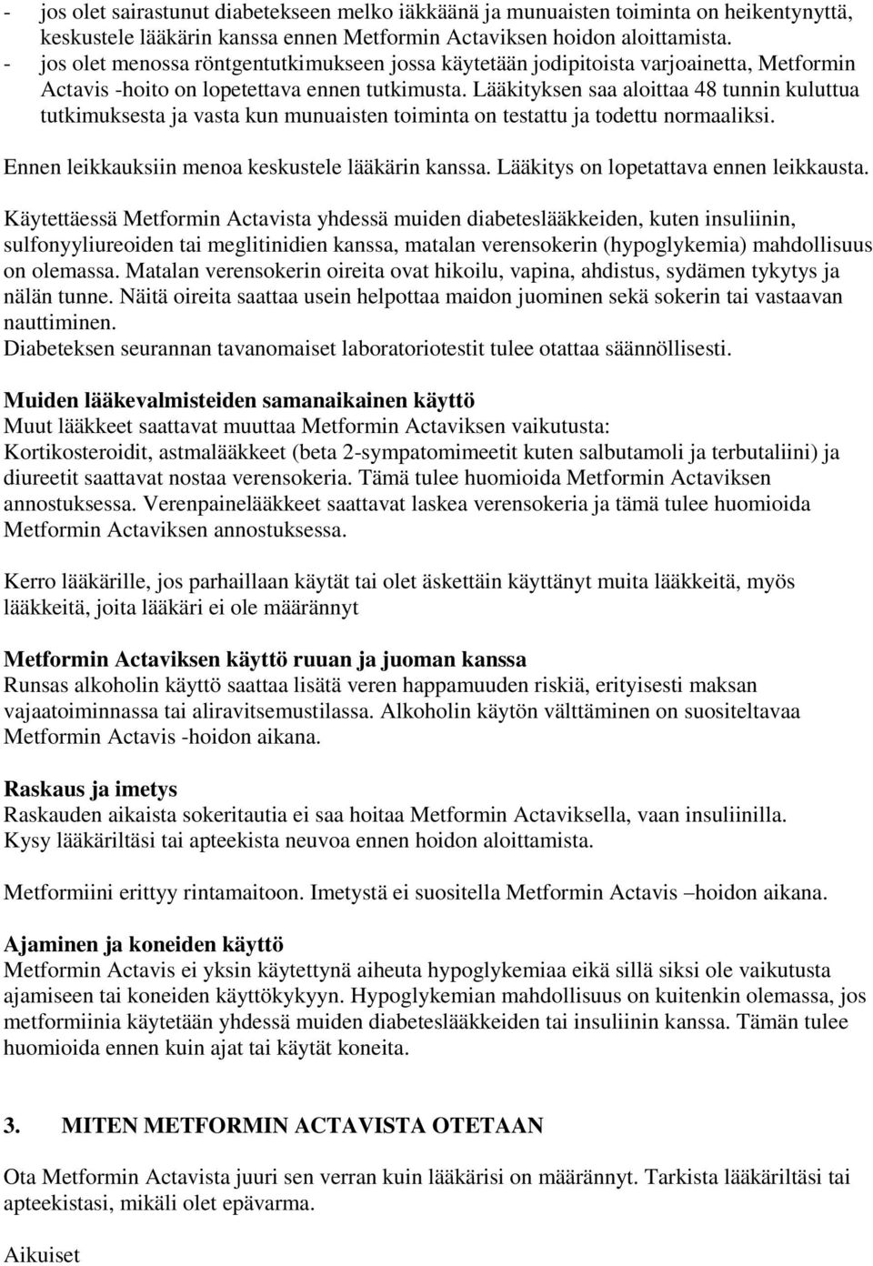 Lääkityksen saa aloittaa 48 tunnin kuluttua tutkimuksesta ja vasta kun munuaisten toiminta on testattu ja todettu normaaliksi. Ennen leikkauksiin menoa keskustele lääkärin kanssa.