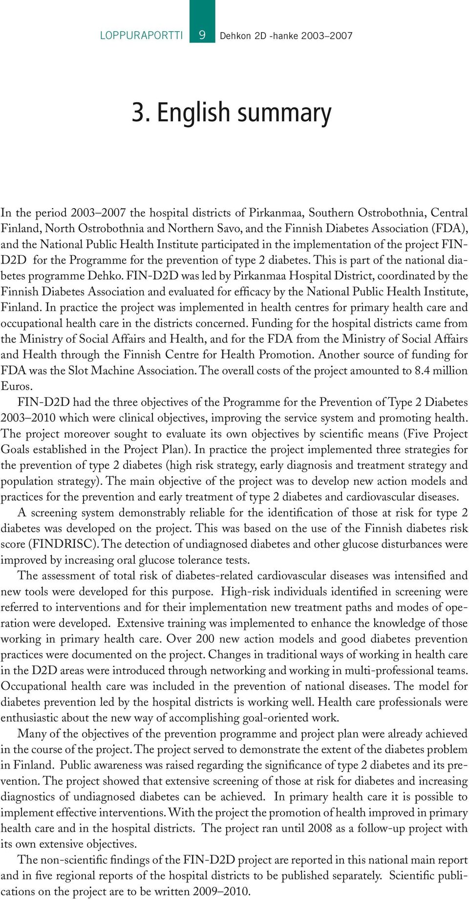 and the National Public Health Institute participated in the implementation of the project FIN- D2D for the Programme for the prevention of type 2 diabetes.