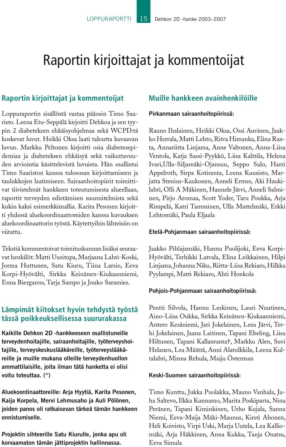 Markku Peltonen kirjoitti osia diabetesepidemiaa ja diabeteksen ehkäisyä sekä vaikuttavuuden arviointia käsittelevistä luvuista.