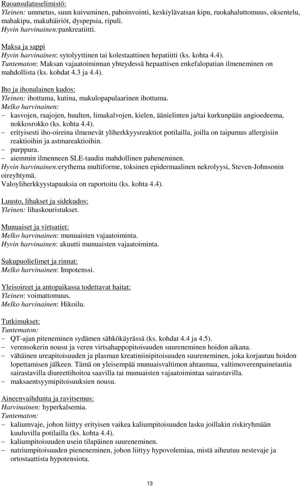 kohdat 4.3 ja 4.4). Iho ja ihonalainen kudos: Yleinen: ihottuma, kutina, makulopapulaarinen ihottuma.