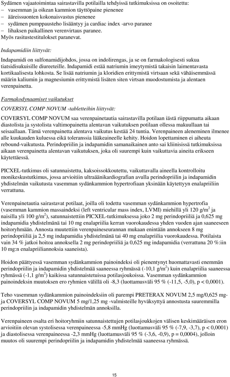 Indapamidiin liittyvät: Indapamidi on sulfonamidijohdos, jossa on indolirengas, ja se on farmakologisesti sukua tiatsidisukuisille diureeteille.