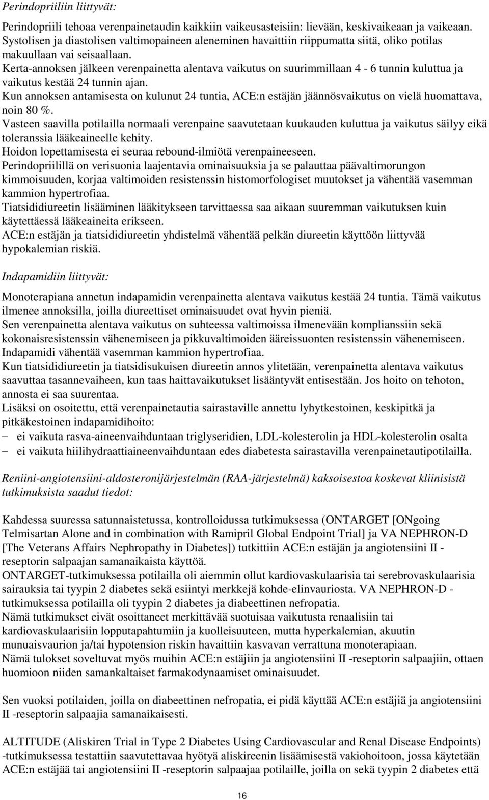 Kerta-annoksen jälkeen verenpainetta alentava vaikutus on suurimmillaan 4-6 tunnin kuluttua ja vaikutus kestää 24 tunnin ajan.