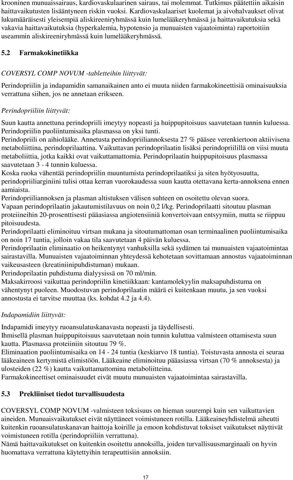 hypotensio ja munuaisten vajaatoiminta) raportoitiin useammin aliskireeniryhmässä kuin lumelääkeryhmässä. 5.