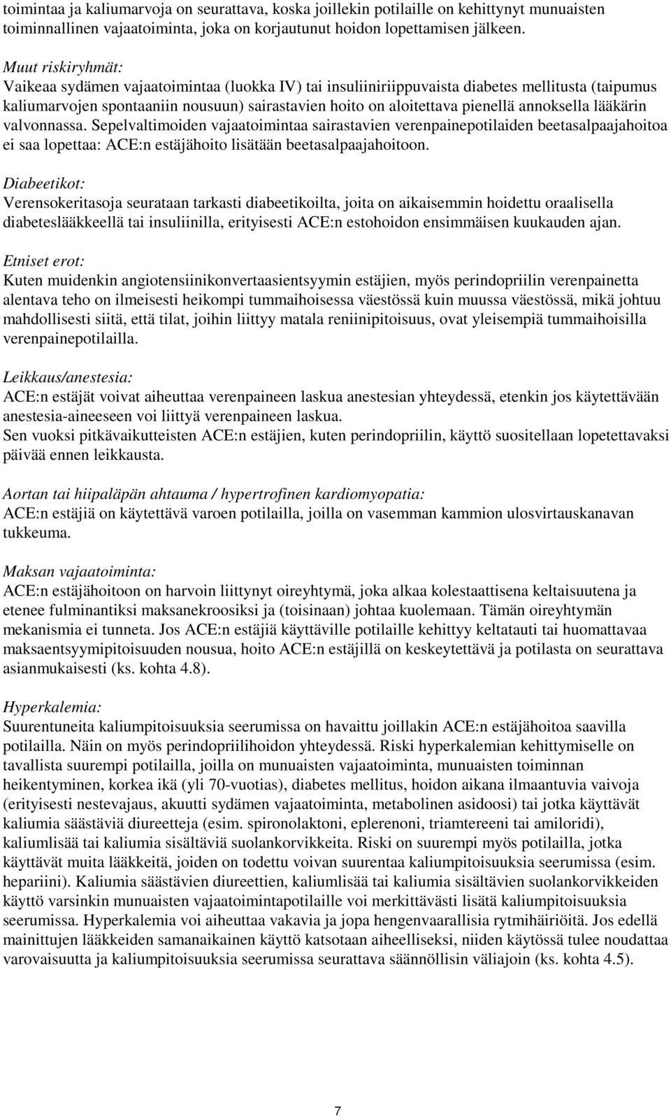 annoksella lääkärin valvonnassa. Sepelvaltimoiden vajaatoimintaa sairastavien verenpainepotilaiden beetasalpaajahoitoa ei saa lopettaa: ACE:n estäjähoito lisätään beetasalpaajahoitoon.
