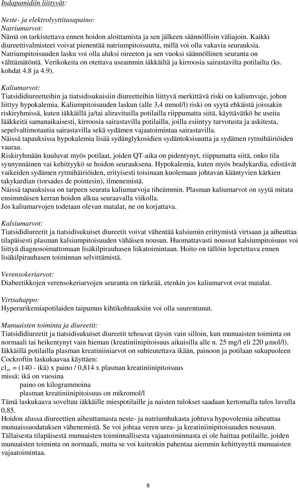 Natriumpitoisuuden lasku voi olla aluksi oireeton ja sen vuoksi säännöllinen seuranta on välttämätöntä. Verikokeita on otettava useammin iäkkäiltä ja kirroosia sairastavilta potilailta (ks. kohdat 4.
