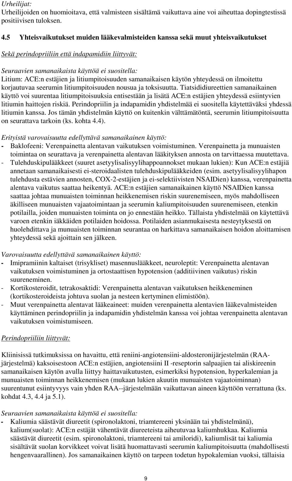 estäjien ja litiumpitoisuuden samanaikaisen käytön yhteydessä on ilmoitettu korjautuvaa seerumin litiumpitoisuuden nousua ja toksisuutta.