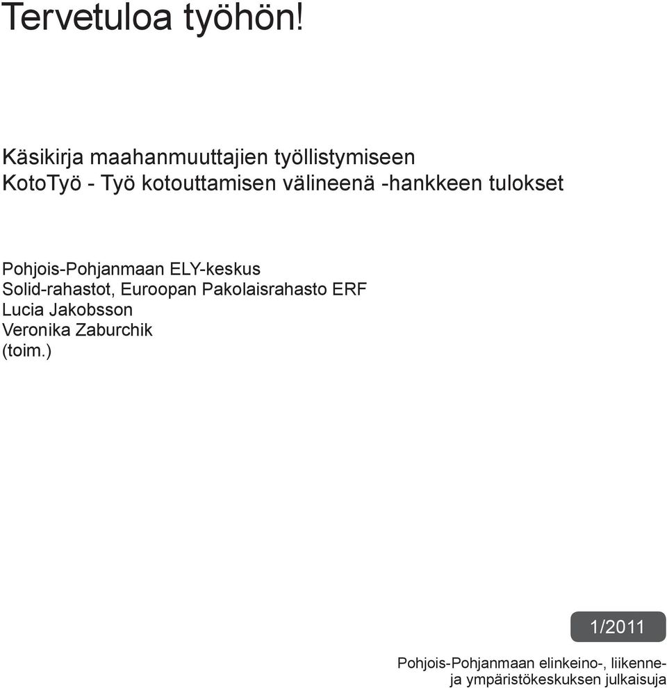 välineenä -hankkeen tulokset Pohjois-Pohjanmaan ELY-keskus Solid-rahastot,