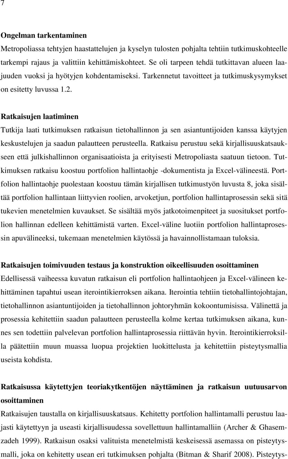 Ratkaisujen laatiminen Tutkija laati tutkimuksen ratkaisun tietohallinnon ja sen asiantuntijoiden kanssa käytyjen keskustelujen ja saadun palautteen perusteella.