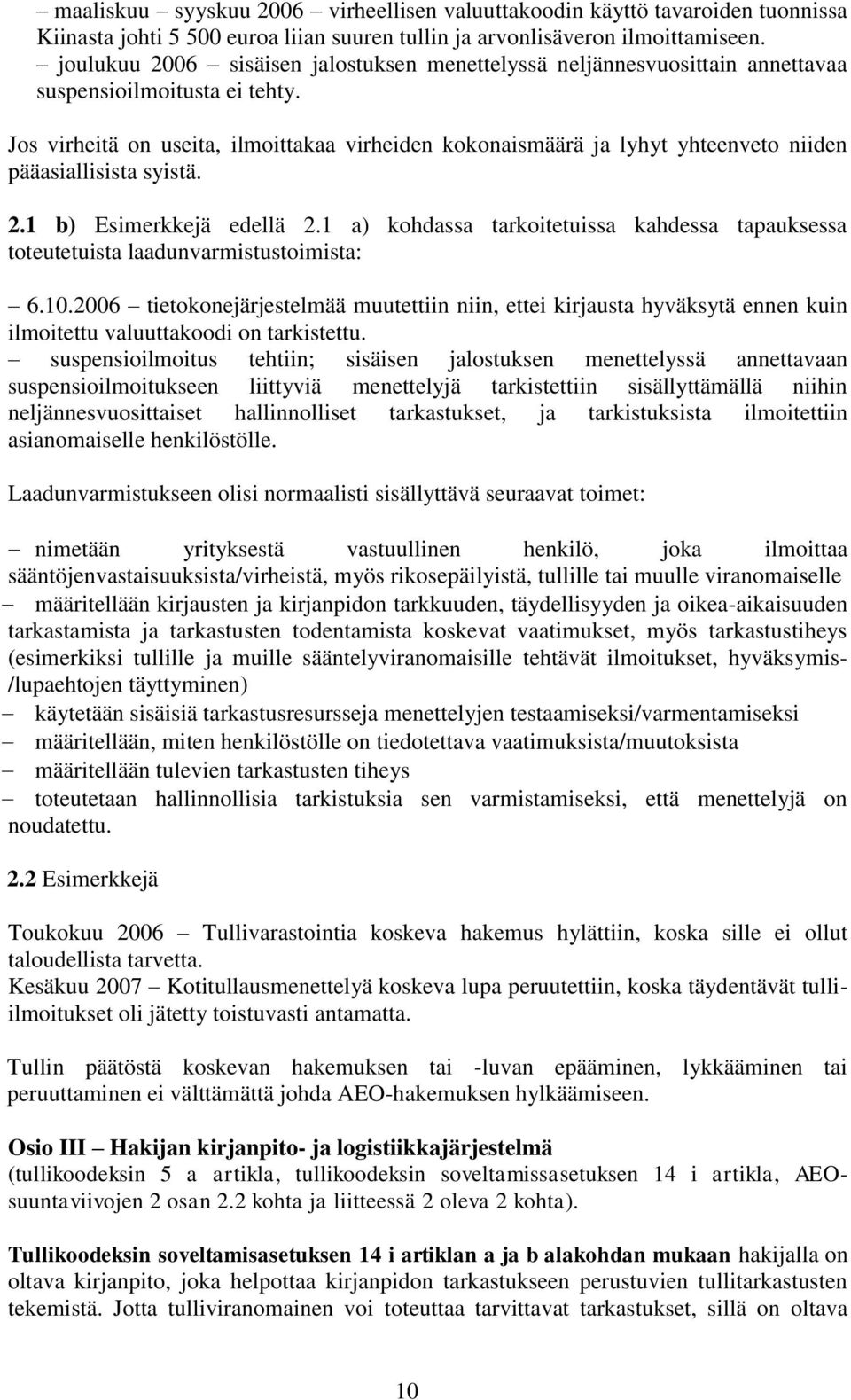 Jos virheitä on useita, ilmoittakaa virheiden kokonaismäärä ja lyhyt yhteenveto niiden pääasiallisista syistä. 2.1 b) Esimerkkejä edellä 2.